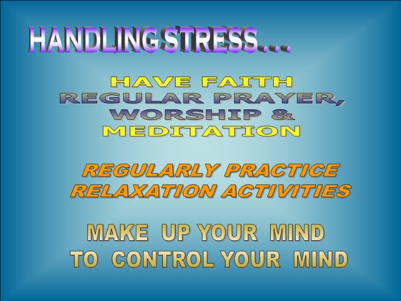 8-Dec-17 40 HANDLING STRESS . . . HAVE FAITH REGULAR PRAYER, WORSHIP & MEDITATION